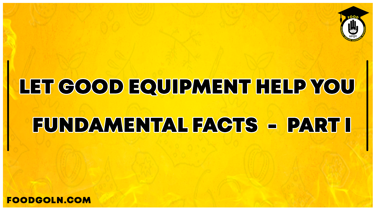 Let Good Equipment Help You - FUNDAMENTAL FACTS - PART I