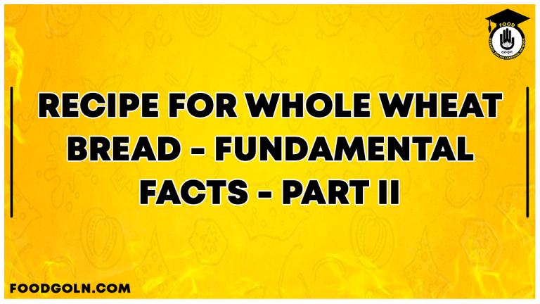 Recipe For Whole Wheat Bread - FUNDAMENTAL FACTS - PART II