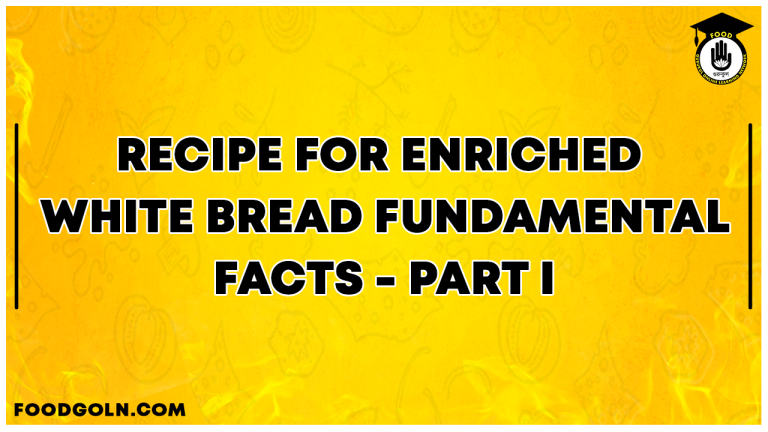 Recipe for Enriched White Bread - FUNDAMENTAL FACTS - PART II