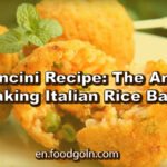 Arancini Recipe: The Art of Making Italian Rice Balls