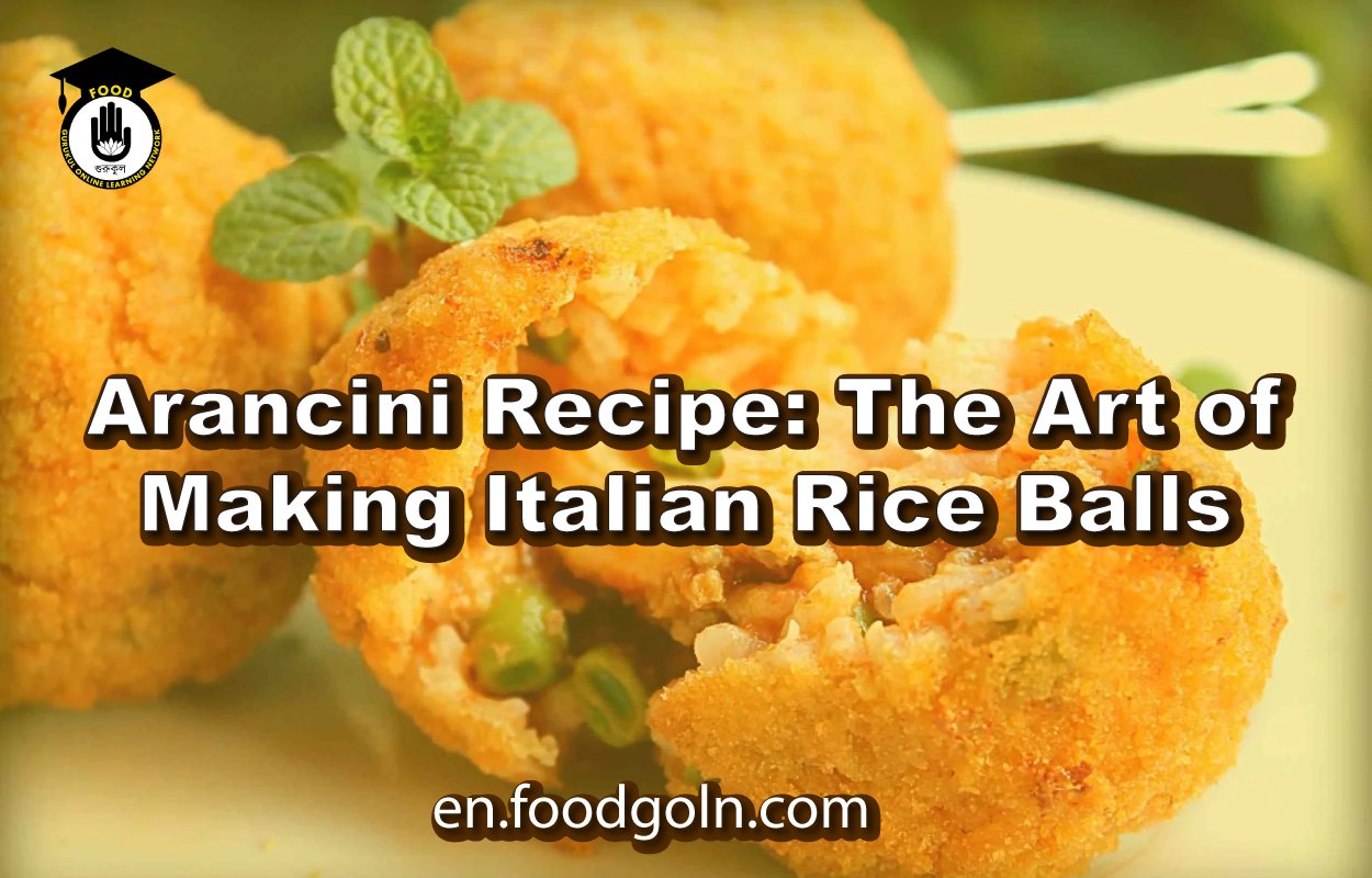 Arancini Recipe: The Art of Making Italian Rice Balls